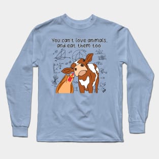 You Can’t Love Animals And Eat Them Too (Black Text) Long Sleeve T-Shirt